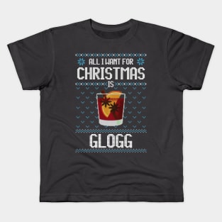 All I Want For Christmas Is Glogg - Ugly Xmas Sweater For Glogg Lover Kids T-Shirt